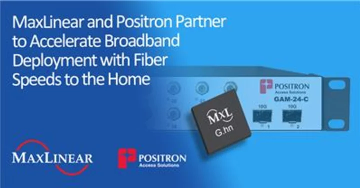 MaxLinear and Positron Partner to Accelerate Broadband Deployment with Fiber Speeds to the Home